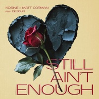 Still Aint Enough (feat. Dejour) - Single - Kosine & Matt Corman
