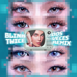 Blink Twice (Dos Veces Remix) - Single