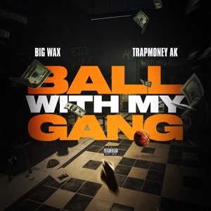Ball With My Gang (feat. TrapMoney AK)