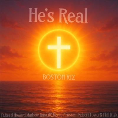 He's Real (I Know) (feat. Reed Howard, Mathew Lima, AQ, Monte Arnstam, Robert Foster & Phil Rizk) [Radio Edit] - Single