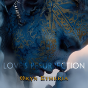 Love's Resurrection - Oryn Etheria