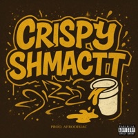 CRISPY SHMACTT (feat. Sethii Shmactt & Afrodisiac) - Single - Crispy The Coldest