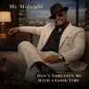 Mr. Midnight - Don't Threaten Me With a Good Time