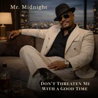 Don't Threaten Me With a Good Time — Mr. Midnight