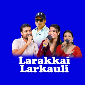 Larakkai Larkauli (feat. Shakti Kumar Godar)