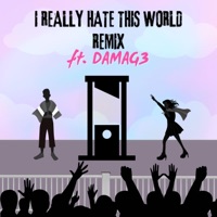 I Really Hate This World (feat. DAMAG3) [Remix] - Single - Khaos Light