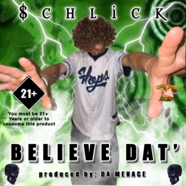 BELIEVE DAT' (feat. Da Menace) $chlick