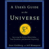 A User's Guide to the Universe: Surviving the Perils of Black Holes, Time Paradoxes, and Quantum Uncertainty (Unabridged)