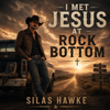 Silas Hawke - I Met Jesus at Rock Bottom artwork