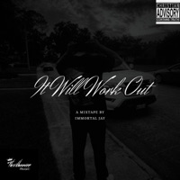 It Will Work Out - Immortal Jay