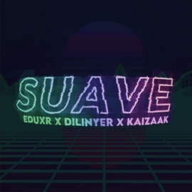 Suave (feat. Kaizaak) [Remix] eduxr & Dilinyer