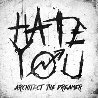 HATE YOU - Single - Architect The Dreamer