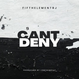 Cant Deny (feat. Low the Great) FifthElementRJ