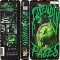 FRIENDLY FACES - Single - WXLVERINE & BlxxdMoon