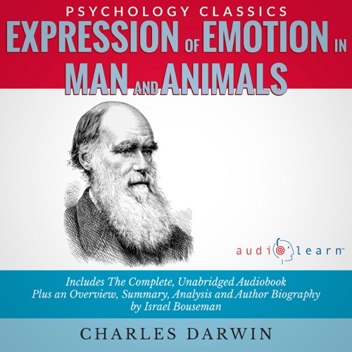 Expression of Emotion in Man and Animals: The Complete Work Plus an Overview, Summary, Analysis and Author Biography (Unabridged) cover