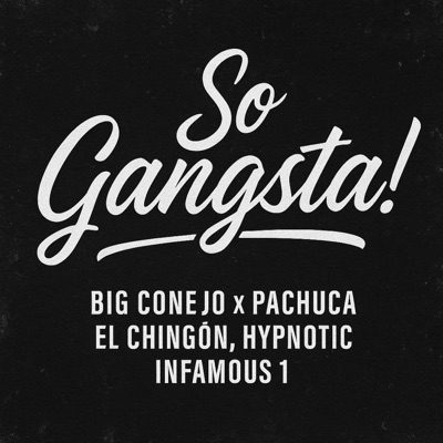 So Gangsta (feat. Hypnotic, El Chingon, Infamous 1 & Pachuca) - Single