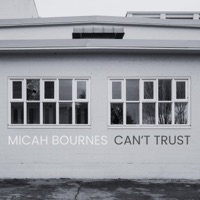 Can't Trust - Single - Micah Bournes