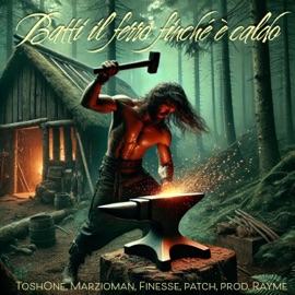 Batti il ferro finché è caldo (feat. ToshOne, Marzioman, Finesse & prod. Rayme) Patch