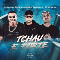 Tchau e Forte (feat. Mc Dimenor Dr & Bruninho K) - Single - MC Kauã da Oeste, DJ Impostor & Cartel World Produtora