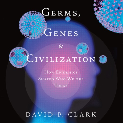 Germs, Genes, & Civilization: How Epidemics Shaped Who We Are Today (Unabridged) cover