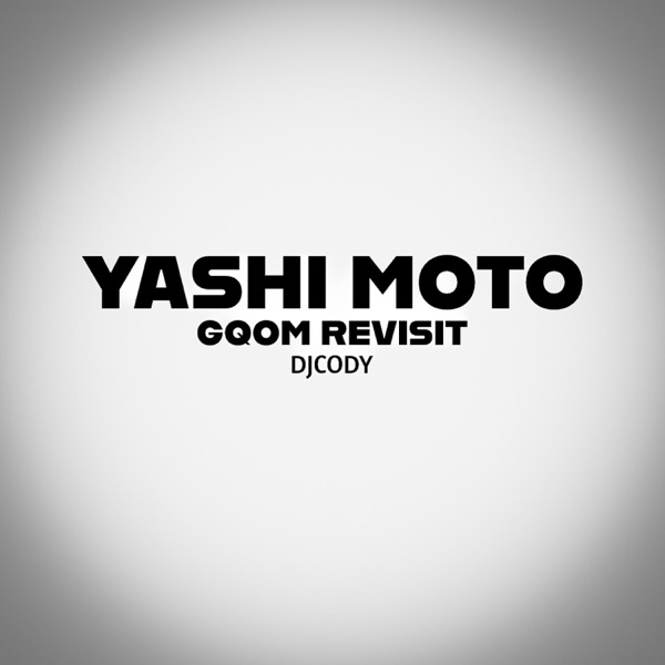 Yashi Moto (Gqom Revisit) - Single