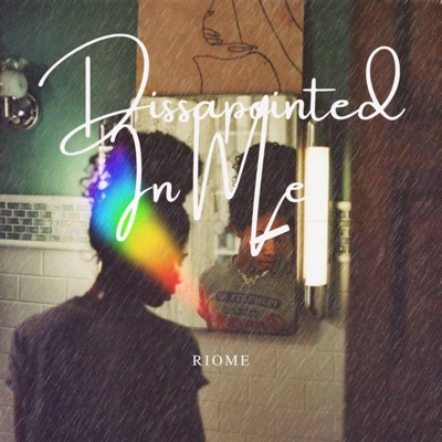 Riome - Dissapointed In Me