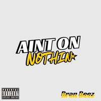 Aint On Nothin - Single - Bran Beez