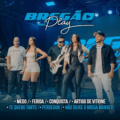 Bregão do Play 3: Medo / Ferida / Conquista / Artigo de Vitrine / Te Quero Tanto / Perdedor / Não Deixe o Brega Morrer - EP