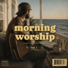 Morning Worship, Vol. 1 - Ember and Altar new Song