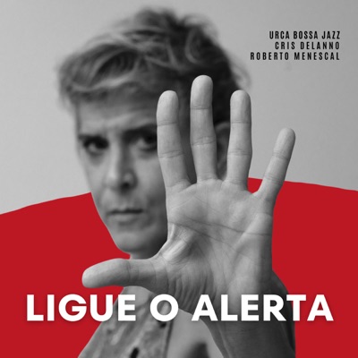 Ligue o Alerta (feat. Roberto Menescal & Cris Delanno) - Single