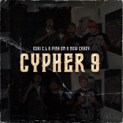 CYPHER 9 (feat. ESKI C.L, PIÑA EM & NEW CRAZY) - Single