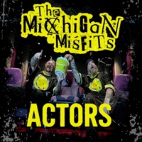 Actors - Single - The Michigan Misfits