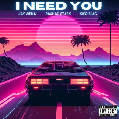 I Need You (feat. Rashad Stark & Kiko Blac) - Single