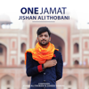 One Jamat - Jishan Ali Thobani & Zaheed Damani