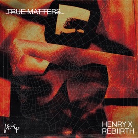 True Matters Henry x & Rebiirth