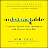 Indistractable: How to Control Your Attention and Choose Your Life - Nir Eyal & Julie Li