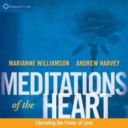Meditations of the Heart - Andrew Harvey & Marianne Williamson