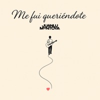 Me Fui Queriéndote - Single - Juanlu Montoya