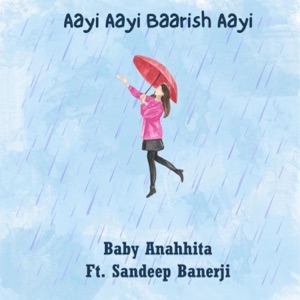 Aayi Aayi Baarish Aayi (feat. Baby Anahhita & Sandeep Banerji)