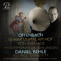 Offenbach: Hoffmanns Erzählungen, Act I: Es war einmal am Hof von Eisenack (Arr. for Saxophone Quartet & Piano by Alexander Krampe) - Single - Daniel Behle & Alliage Quintett