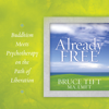 Already Free: Buddhism Meets Psychotherapy on the Path of Liberation - Bruce Tift, MA