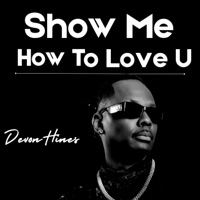 Show me how to Love U - Single - Devon Hines