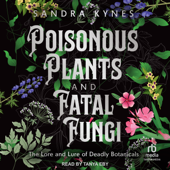 Audiobook cover for Poisonous Plants and Fatal Fungi : The Lore and Lure of Deadly Botanicals by Sandra Kynes