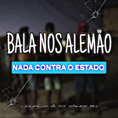 Bala Nos Alemão, Nada Contra Estado (feat. Dj xande Bh & LekiProd) - Single