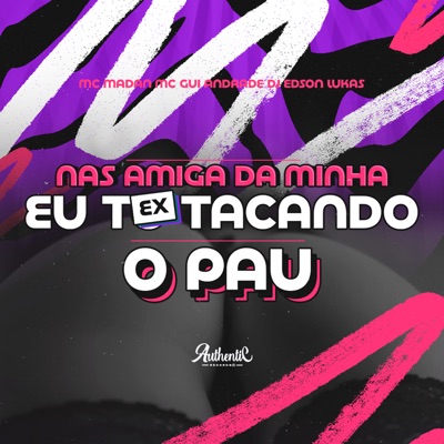Nas Amigas da Minha Ex Eu To Tacando o Pau - Single