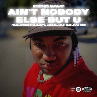 Ain't Nobody Else But U (feat. Bezi, Carpin Wilson & Machine Lou) - Single