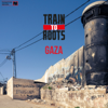 Gaza - Train to Roots