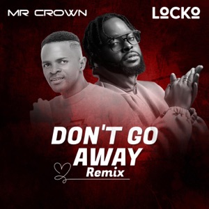 Don't Go Away (feat. Locko) [Remix]