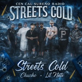 Streets Cold (feat. Chucho & Lil Nate) Cen Cal Sureño Radio