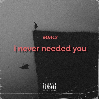 I never needed you